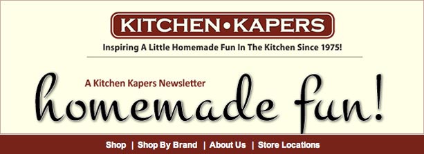 Kitchen Kapers -                                                        Inspiring A Little Homemade Fun In The Kitchen Since 1975!