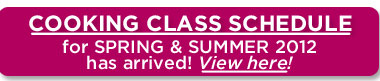 Spring & Summer 2012 Cooking Class Schedule Now Available