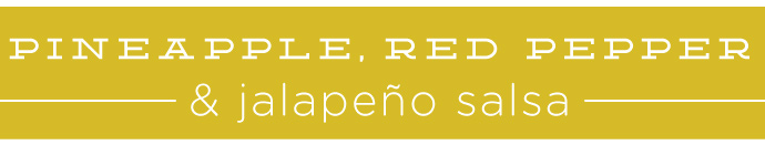 RECIPE: Pineapple, Red Pepper & Jalapeno Salsa