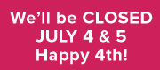 Closed July 4 and 5