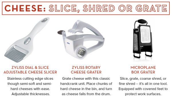 Cheese, Slice, Shred or Grate