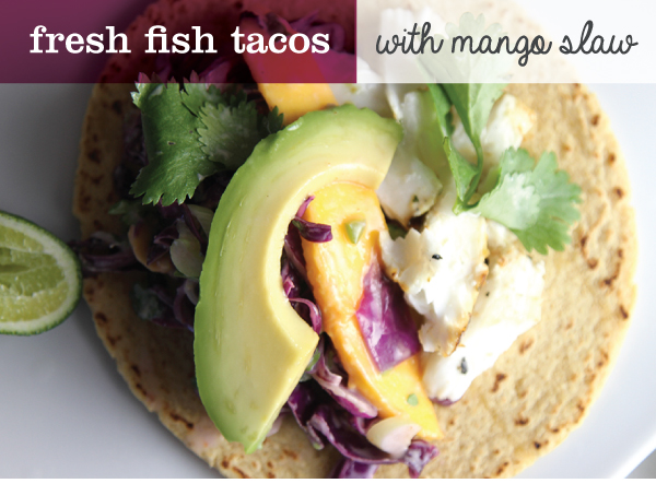 Fresh Fish Tacos with Mango Slaw