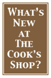 What's New at The Cook's Shop?