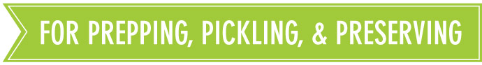 For Prepping, Pickling and Preserving
