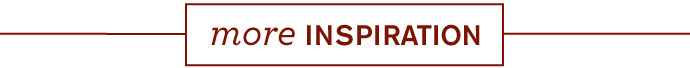 More Inspiration