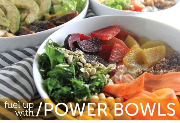 Fuel up with Power Bowls