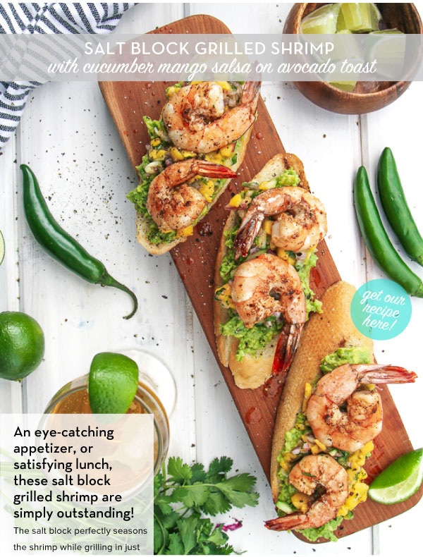 RECIPE: Salt block Grilled Shrimp with cucumber mango salsa on avocado toast