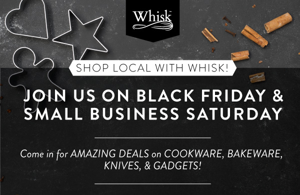 Whisk Local BF and Small Business Saturday