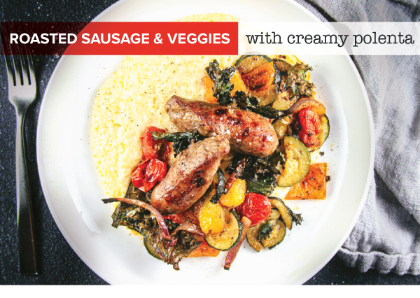Roasted Sausage and Veggies with Creamy Polenta