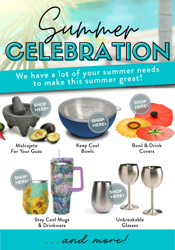 Summer Celebration! We have a lot of your summer needs to make this summer great.