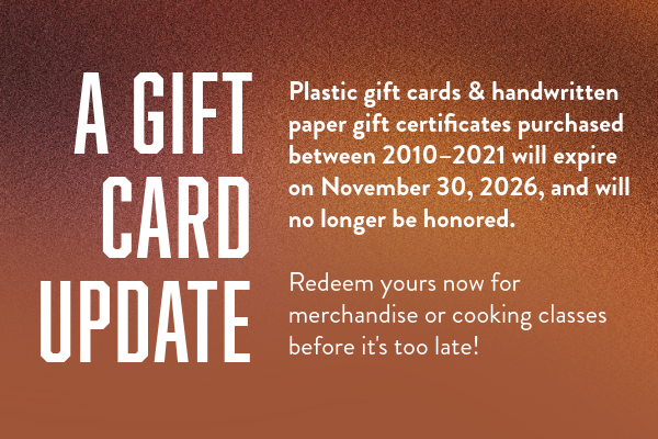 Gift Cards and paper certificates EXPIRE November 30th 2026.  Stop in and use yours today!