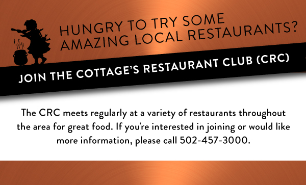 Call 502-457-3000 to get details on our fun restaurant club!